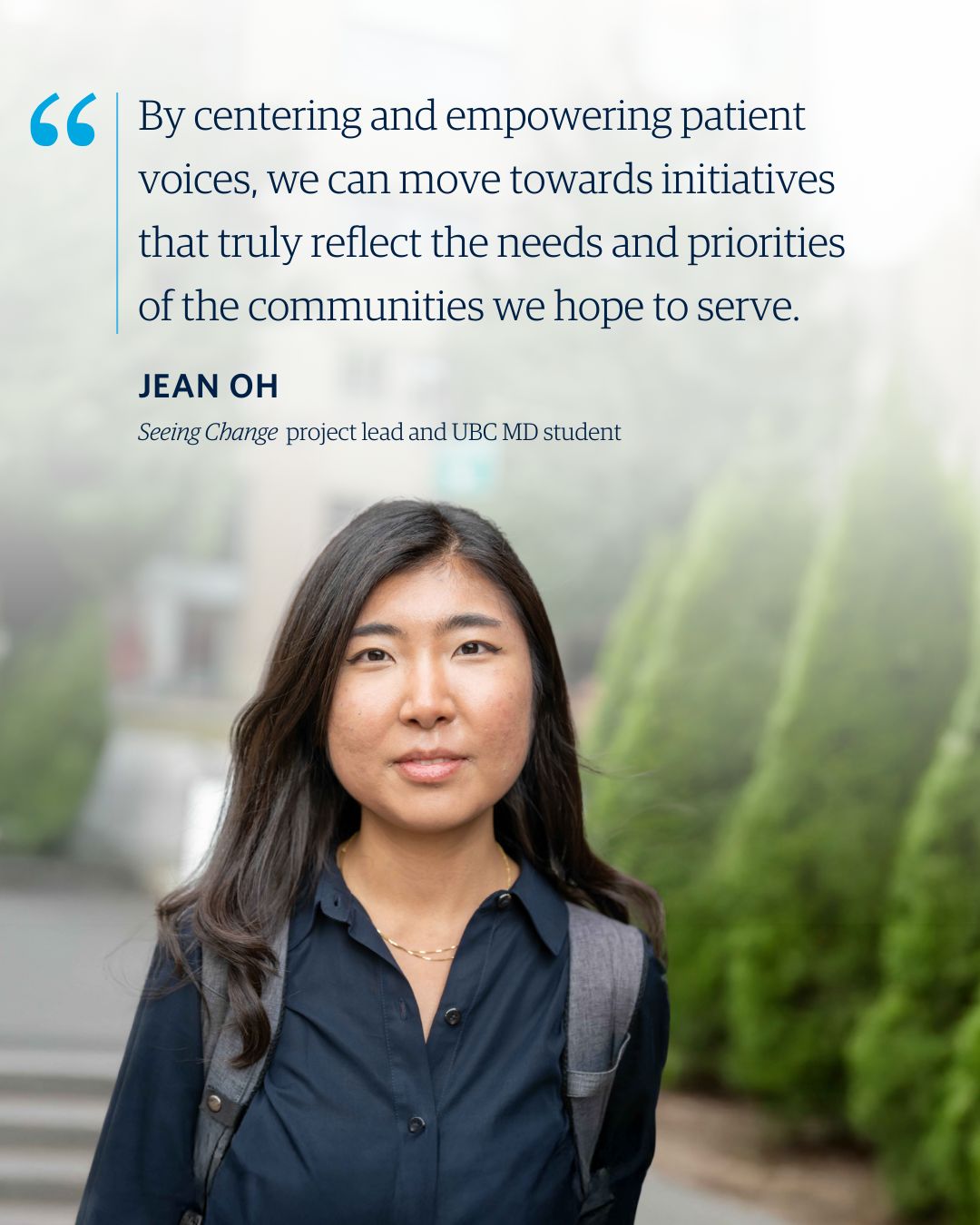 Jean Oh, Seeing Change Project Lead and UBC MD student says, "By centering and empowering patient voices, we can move towards initiatives that truly reflect the needs and priorities of the communities we hope to serve."